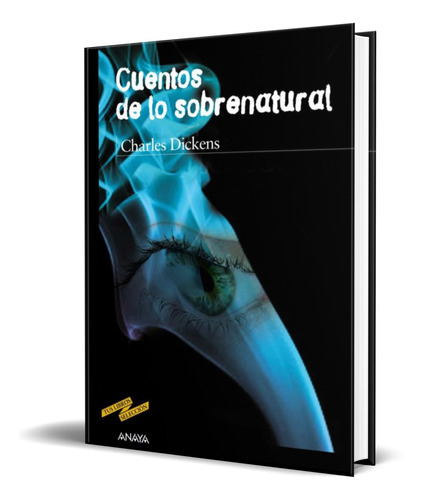 Cuentos De Lo Sobrenatural, De Charles Dickens. Editorial Anaya, Tapa Blanda En Español, 2012