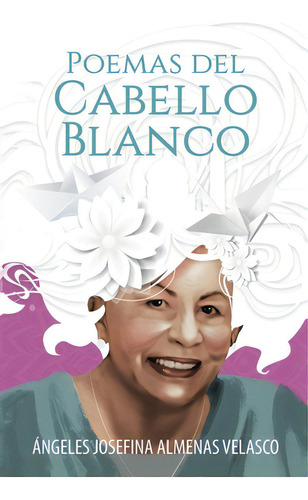 Poemas Del Cabello Blanco, De Velasco, Ángeles Josefina Almenas. Editorial Palibrio, Tapa Blanda En Español