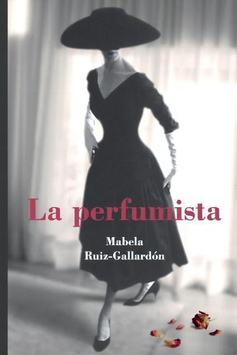 La Perfumista, De Mabela Ruiz-gallardon., Vol. 1. Editorial Createspace Independent Publishing Platform, Tapa Blanda En Español