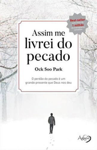 Assim me livrei do pecado: o perdão do pecado é um grande presente que Deus nos deu, de Park, Ock Soo. Editora AGAPE EDITORA, capa mole em português