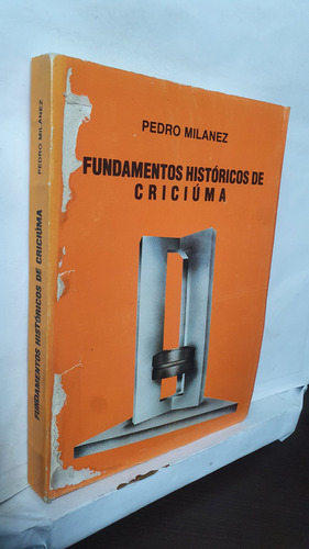 Livro Fundamentos Históricos De Criciúma - Pedro Milanez