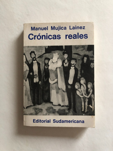 Crónicas Reales - Manuel Mujica Lainez - 1ª Edición / 1967