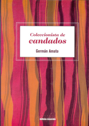 Coleccionista De Candados: Arg; Cuentos, De Amato, German. Serie N/a, Vol. Volumen Unico. Editorial Milena Caserola, Tapa Blanda, Edición 1 En Español, 2014