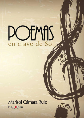 Poemas En Clave De Sol, De Cámara Ruiz , Marisol.., Vol. 1.0. Editorial Punto Rojo Libros S.l., Tapa Blanda, Edición 1.0 En Español, 2032