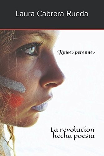 Raíces Perennes: La Revolución Hecha Poesía