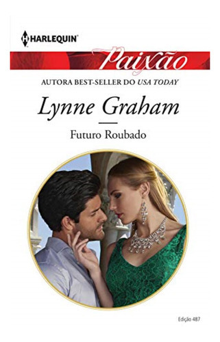 Futuro Roubado - Coleção Paixão 487, De Lynne Graham. Editora Única Em Português