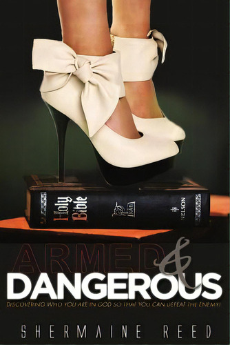 Armed & Dangerous: Discovering Who You Are In God So That You Can Defeat The Enemy!, De Reed, Shermaine. Editorial Createspace, Tapa Blanda En Inglés