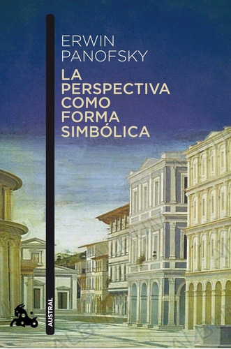 La perspectiva como forma simbólica, de ERWIN PANOFSKY. Editorial Austral en español