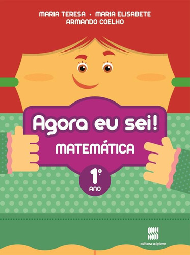 Agora eu sei! Matemática - 1º ano, de Teresa, Maria. Série Agora eu Sei! Editora Somos Sistema de Ensino, capa mole em português, 2012