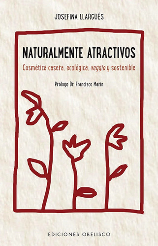 Naturalmente atractivos: Cosmética casera, ecológica, veggie y sostenible, de LLARGUÉS, JOSEFINA. Editorial Ediciones Obelisco, tapa blanda en español, 2017