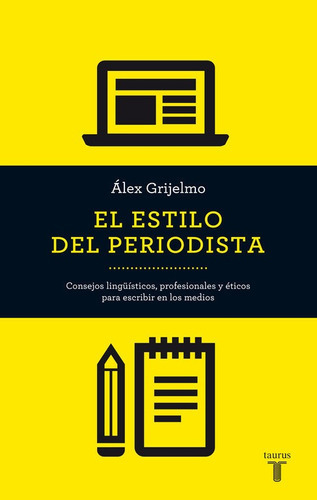 El Estilo Del Periodista, De Grijelmo, Álex. Editorial Taurus, Tapa Blanda En Español