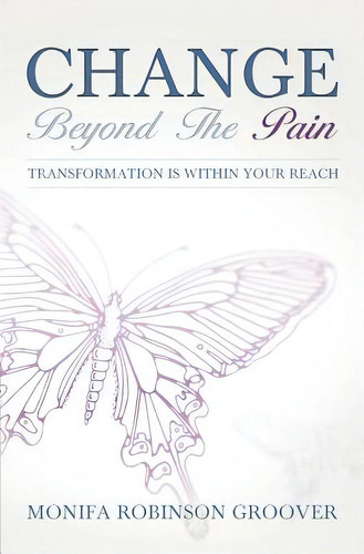 Change Beyond The Pain, De Groover, Monifa Robinson. Editorial Vision Pub House Llc, Tapa Blanda En Inglés