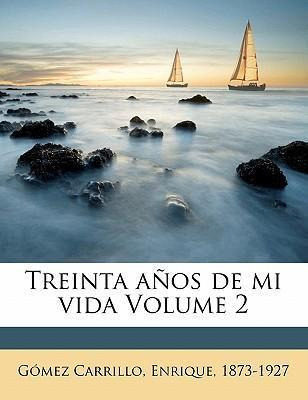 Libro Treinta A Os De Mi Vida Volume 2 - Enrique 1873-192...