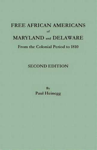 Free African Americans Of Maryland And Delaware From The Colonial Period To 1810. Second Edition, De Heinegg, Paul. Editorial Bentley Enterprises, Tapa Blanda En Inglés
