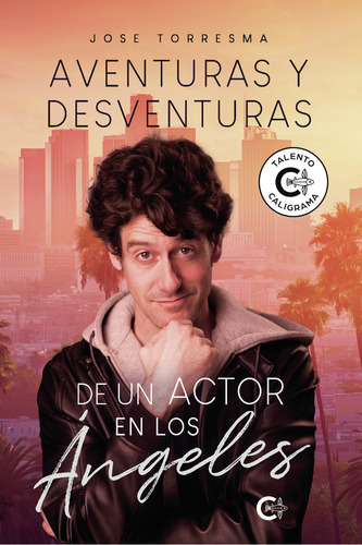 Aventuras y desventuras de un actor en Los Ángeles, de Torresma , Jose.. Editorial CALIGRAMA, tapa blanda, edición 1.0 en español, 2021