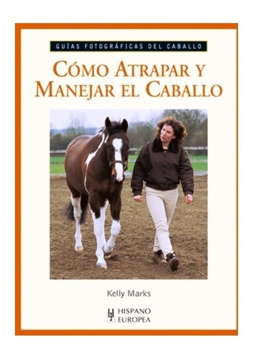 Como Atrapar Y Manejar El Caballo