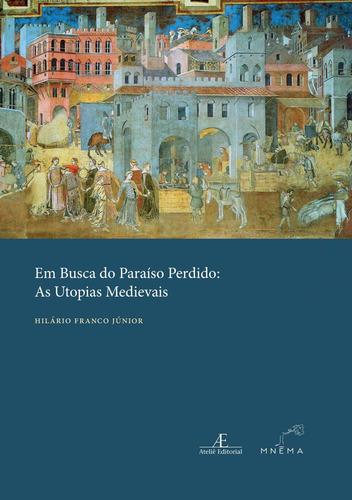 Em Busca Do Paraíso Perdido: As Utopias Medievais, De Franco Júnior, Hilário. Editora Mnema Editora Em Português