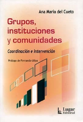 Libro Grupos, Instituciones Y Comunidades - Del Cueto, Ana M