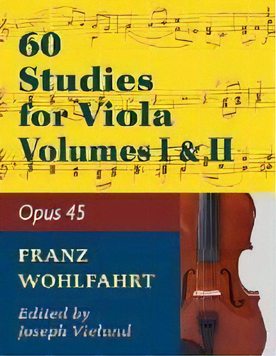 Wohlfahrt Franz 60 Studies, Op. 45 : Volumes 1 & 2 - Viola Solo, De Franz Wohlfahrt. Editorial Echo Point Books & Media, Tapa Blanda En Inglés