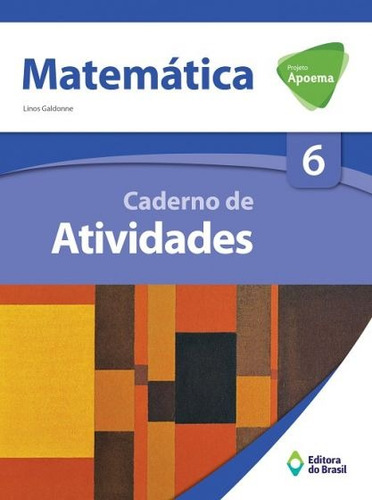 Projeto Apoema Matemática - Caderno de atividades - 6º Ano - Ensino fundamental II, de Galdonne, Linos. Série Projeto Apoema Editora do Brasil, capa mole em português, 2014