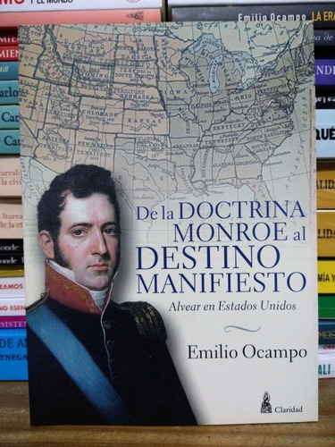 De La Doctrina Monroe Al Destino Manifiesto. Emilio Ocampo. 