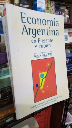 Alicia Caballero - Economia Argentina En Presente Y Fut&-.