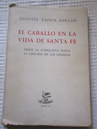 Agustín Zapata Gollan - El Caballo En La Vida De Santa Fe