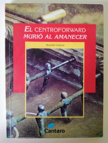 El Centroforward Murió Al Amanecer - Cuzzani - Cántaro (Usado)