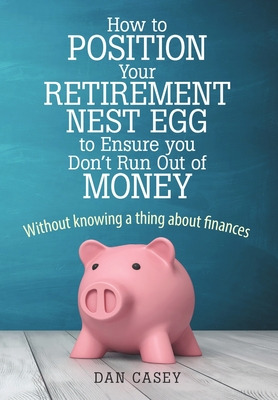 Libro How To Position Your Retirement Nest Egg To Ensure ...