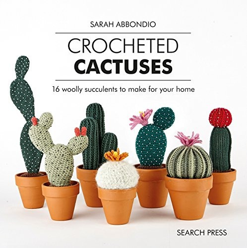 Crocheted Cactuses 16 Woolly Succulents To Make For Your Hom