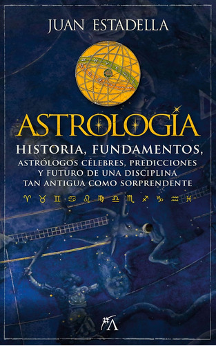Astrología. Historia, Fundamentos  - Juan Estadella