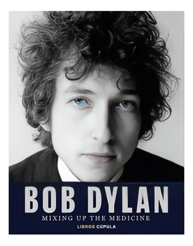 Libro Bob Dylan. Mixing Up The Medicine /mark Davidson