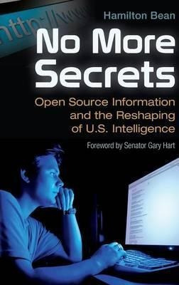 No More Secrets : Open Source Information And The Reshapi...