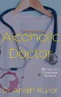 Libro Alcoholic Doctor - Dr Anish Kurar