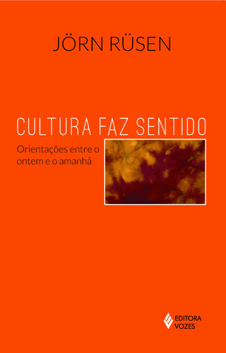 Cultura faz sentido: Orientações entre o ontem e o amanhã, de Rüsen, Jörn. Editora Vozes Ltda., capa mole em português, 2014