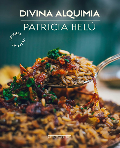 Divina alquimia: Receitas veganas, de Helú, Patricia. Editora Schwarcz SA, capa dura em português, 2021