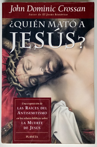 ¿ Quién Mató A Jesús ? John Dominic Crossan Ed Planeta Libro