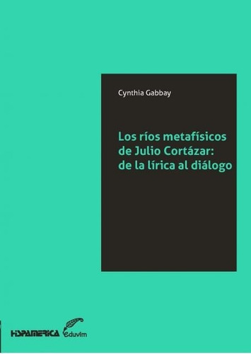 Ríos Metafísicos De Julio Cortázar: De La Lírica Al Diálogo 