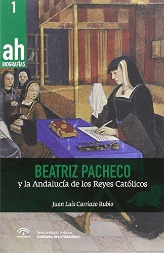 Beatriz Pacheco y la Andalucia en los Reyes Catolicos, de Juan Luis  Carriazo Rubio., vol. N/A. Editorial Centro De Estudios Andaluces, tapa blanda en español, 2015