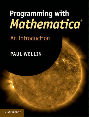 Programming With Mathematica (r) : An Introduction, De Paul Wellin. Editorial Cambridge University Press, Tapa Dura En Inglés