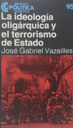 La Ideología Oligárquica Y El Terrorismo De Estado Vazeilles