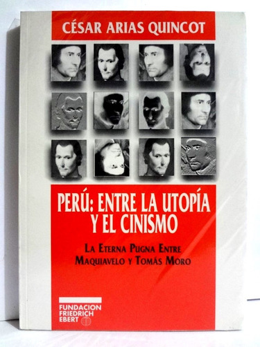 Perú Entre La Utopía Y El Cinismo - Cesar Arias Quincot 1996