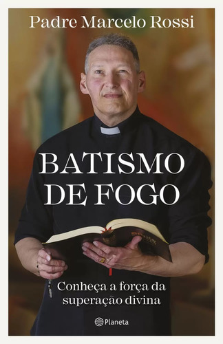 Batismo De Fogo - Conheça A Força Da Superação Divina - Padre Marcelo Rossi