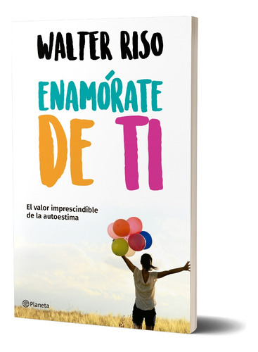 Libro. Walter Riso.enamórate De Ti El Valor De La Autoestima