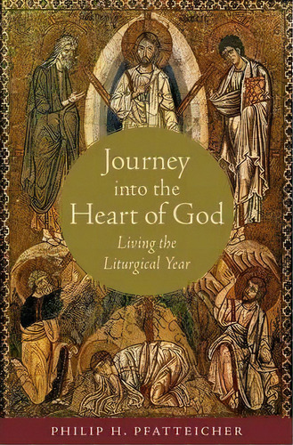 Journey Into The Heart Of God, De Philip H. Pfatteicher. Editorial Oxford University Press Inc, Tapa Dura En Inglés