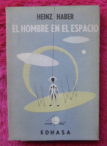 El Hombre En El Espacio De Heinz Haber