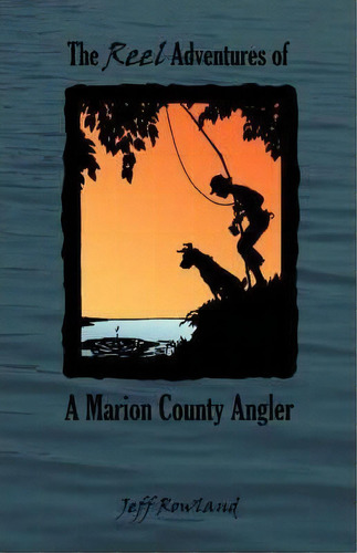 The Reel Adventures Of A Marion County Angler, De Jeff Rowland. Editorial Write Place, Tapa Blanda En Inglés
