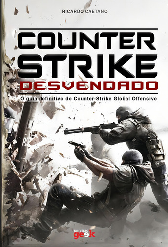 Counter-strike desvendado: O guia definitivo do Counter-Strike Global Offensive, de Caetano, Ricardo. Editorial Universo dos Livros Editora LTDA, capa mole em português, 2016
