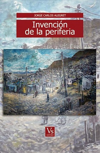 Invencion De La Periferia - Jorge Alegret