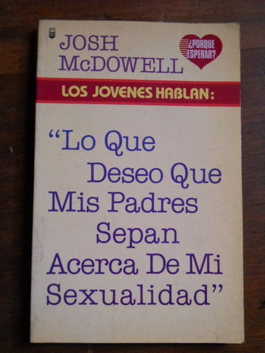 Josh Macdowell Lo Que Deseo Que Mis Padres Sepan De Mi Sex..